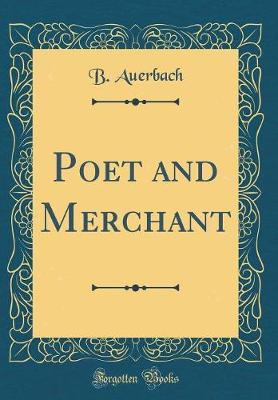 Poet and Merchant (Classic Reprint) by B. Auerbach image