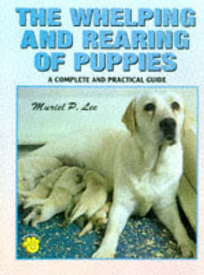 The Whelping and Rearing of Puppies: A Complete and Practical Guide on Hardback by Muriel P Lee