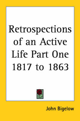 Retrospections of an Active Life Part One 1817 to 1863 by John Bigelow image
