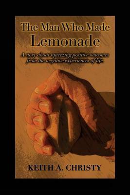 The Man Who Made Lemonade on Paperback by Keith a Christy