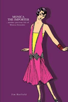 Monica the Importer: ...Another Previous Life of Monica Gonzales by Jim Hatfield image