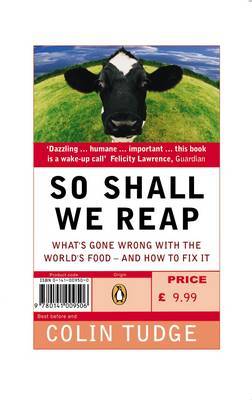 So Shall We Reap: What's Gone Wrong with the World's Food - and How to Fix it by Colin Tudge image