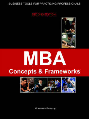 MBA Concepts and Frameworks - Tools for Working Professionals on Paperback by Dr Ohene Aku Kwapong