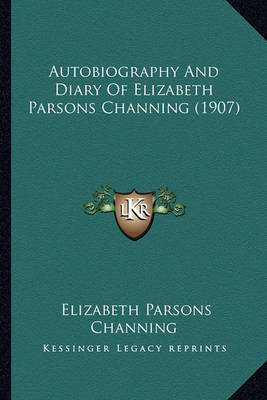 Autobiography and Diary of Elizabeth Parsons Channing (1907) by Elizabeth Parsons Channing image