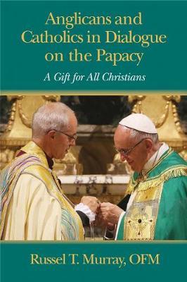 Anglicans and Catholics in Dialogue on the Papacy by Russel T Murray image