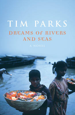 Dreams Of Rivers And Seas by Tim Parks image