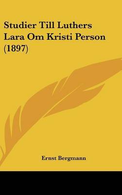 Studier Till Luthers Lara Om Kristi Person (1897) by Ernst Bergmann, Rit image