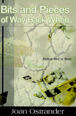 Bits and Pieces of Way Back When: Before Mrs. or Mom by Joan Ostrander image