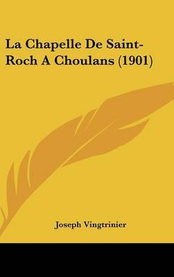 La Chapelle de Saint-Roch a Choulans (1901) on Hardback by Joseph Vingtrinier