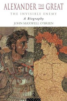 Alexander the Great: The Invisible Enemy by John Maxwell O'Brien image