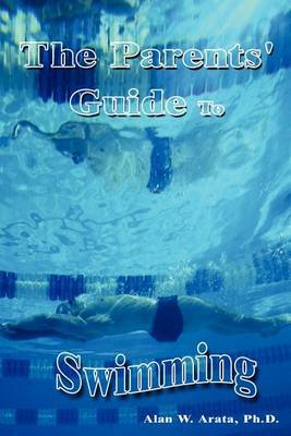 The Parents' Guide to Swimming by Alan W. Arata image