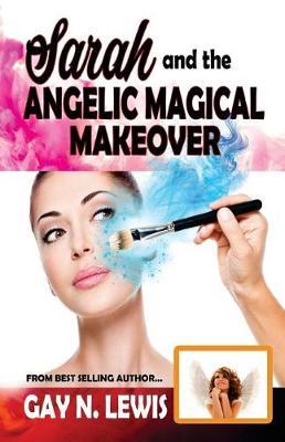 Sarah and the Angelic Magical Makeover by Gay N Lewis image