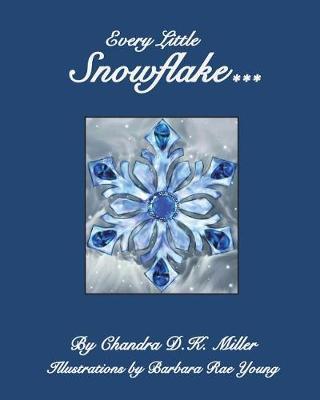 Every Little Snowflake by Chandra D K Miller