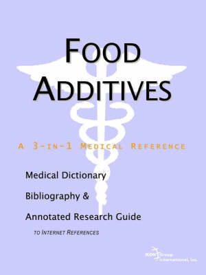 Food Additives - A Medical Dictionary, Bibliography, and Annotated Research Guide to Internet References by ICON Health Publications image