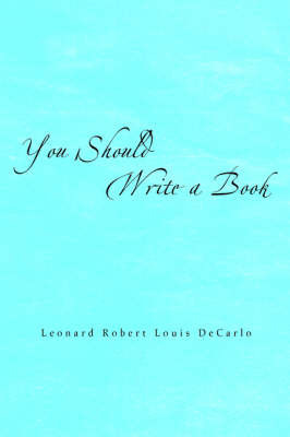 You Should Write a Book by Leonard Robert Louis DeCarlo image