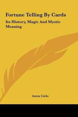 Fortune Telling by Cards: Its History, Magic and Mystic Meaning by Astra Cielo image