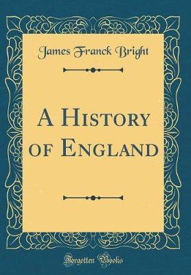 A History of England (Classic Reprint) by James Franck Bright image