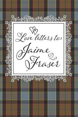 Love Letters To Jaime Fraser by Quillybee Publications image