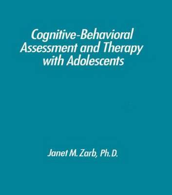 Cognitive-Behavioural Assessment And Therapy With Adolescents by Janet M Zarb image