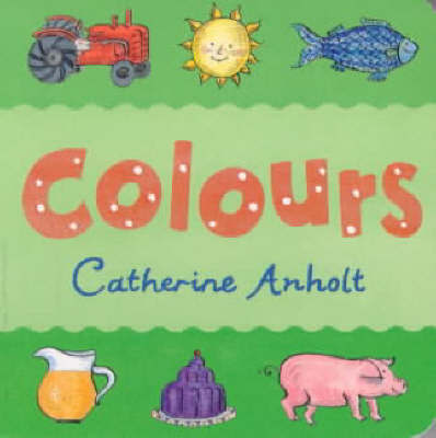 Colours Chunky Board Book by Laurence Anholt image