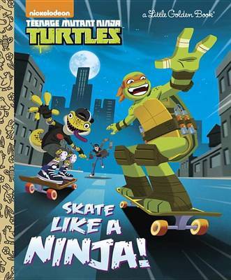 Skate Like a Ninja! (Teenage Mutant Ninja Turtles) by Mary Tillworth image