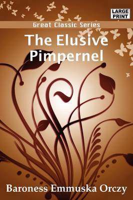 The Elusive Pimpernel by Emmuska Orczy