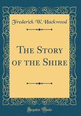 The Story of the Shire (Classic Reprint) by Frederick W Hackwood image