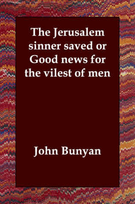 The Jerusalem Sinner Saved or Good News for the Vilest of Men on Paperback by John Bunyan )