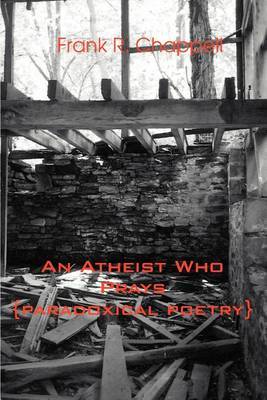 An Atheist Who Prays: {Paradoxical Poetry} by Frank R. Chappell image