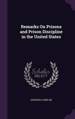 Remarks on Prisons and Prison Discipline in the United States by Dorothea Lynde Dix image
