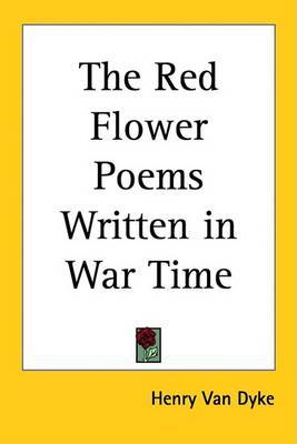The Red Flower Poems Written in War Time by Henry Van Dyke image