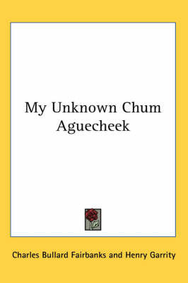 My Unknown Chum Aguecheek by Charles Bullard Fairbanks image