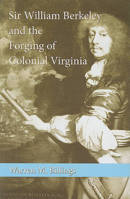 Sir William Berkeley and the Forging of Colonial Virginia image