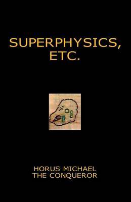 Superphysics, Etc. by Horus Michael the Conqueror image