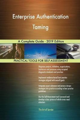 Enterprise Authentication Taming A Complete Guide - 2019 Edition by Gerardus Blokdyk image