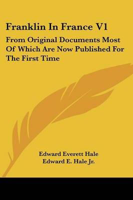 Franklin in France V1: From Original Documents Most of Which Are Now Published for the First Time by Edward Everett Hale image