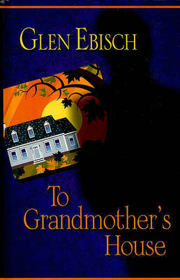 To Grandmother's House on Hardback by Glen Albert Ebisch