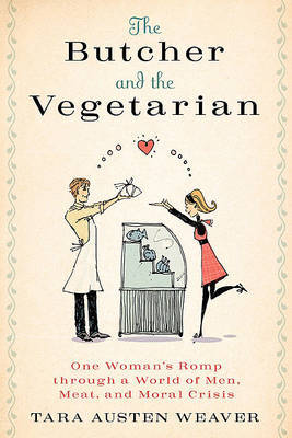 The Butcher and the Vegetarian by Tara Austen Weaver image