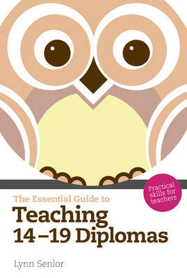 The Essential Guide to Teaching 14-19 Diplomas: Practical Skills for Teachers by Lynn Senior image