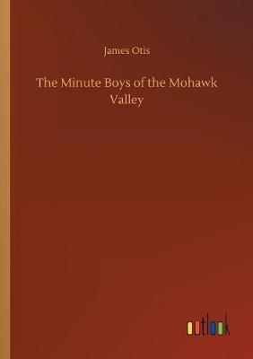 The Minute Boys of the Mohawk Valley by James Otis image