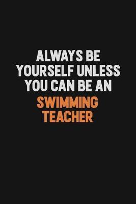 Always Be Yourself Unless You Can Be A Swimming Teacher by Camila Cooper image