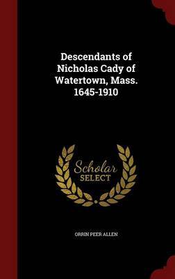 Descendants of Nicholas Cady of Watertown, Mass. 1645-1910 on Hardback by Orrin Peer Allen