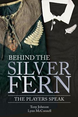 Behind the Silver Fern by Tony Johnson