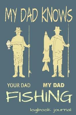 My Dad Knows Fishing Your Dad My Dad Logbook Journal by Fisherman Tales image