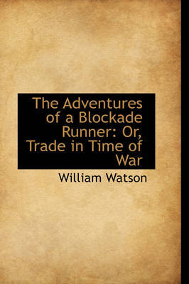 The Adventures of a Blockade Runner: Or, Trade in Time of War by William Watson image
