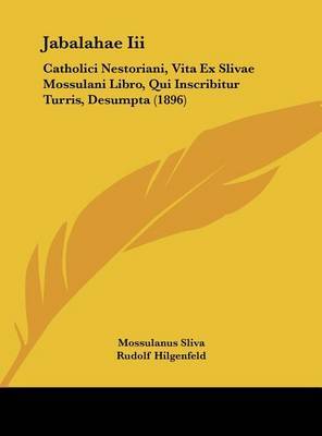 Jabalahae III: Catholici Nestoriani, Vita Ex Slivae Mossulani Libro, Qui Inscribitur Turris, Desumpta (1896) by Mossulanus Sliva image