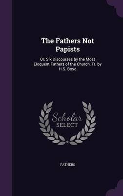 The Fathers Not Papists by Fathers image