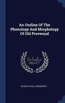 An Outline of the Phonology and Morphology of Old Proven�al by Charles Hall Grandgent image