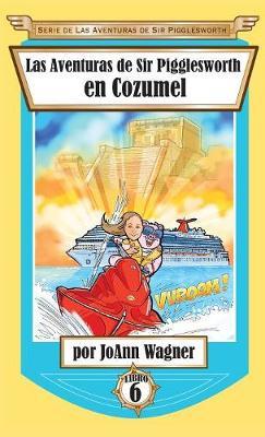 Las Aventuras de Sir Pigglesworth En Cozumel by Joann Wagner image