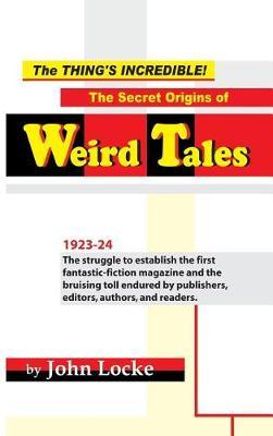 The Thing's Incredible! the Secret Origins of Weird Tales by John Locke image